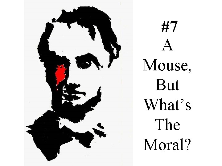 #7 A Mouse, But What’s The Moral? 