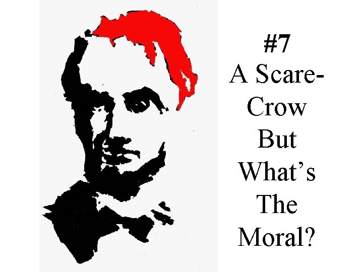 #7 A Scare. Crow But What’s The Moral? 