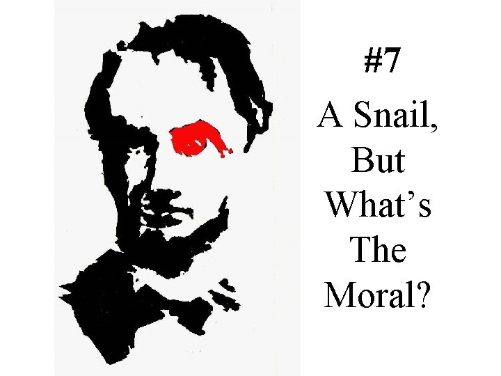 #7 A Snail, But What’s The Moral? 