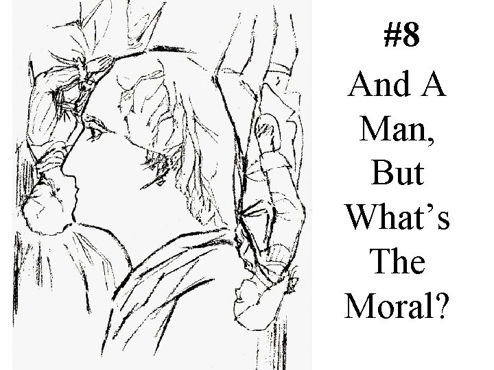 #8 And A Man, But What’s The Moral? 