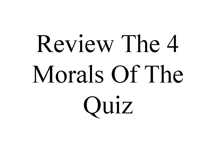 Review The 4 Morals Of The Quiz 