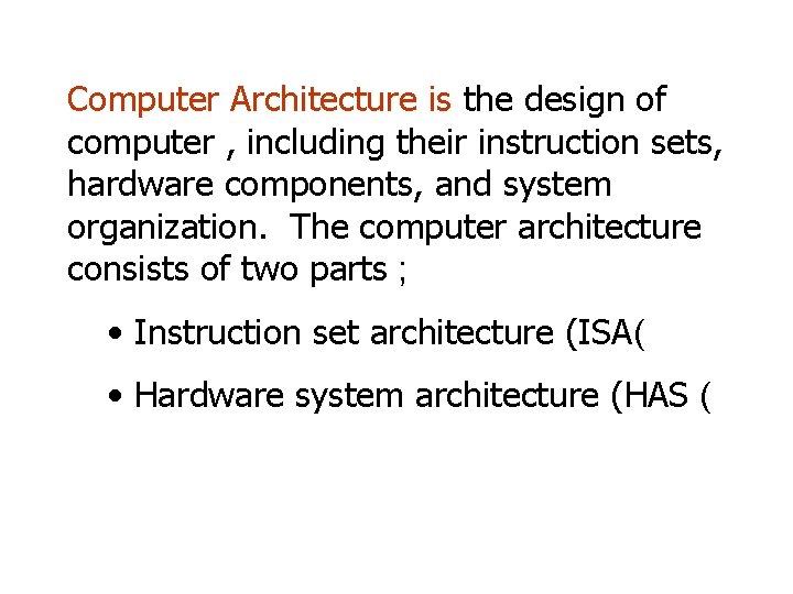 Computer Architecture is the design of computer , including their instruction sets, hardware components, Computer Architecture is the design of computer , including their instruction sets, hardware components,