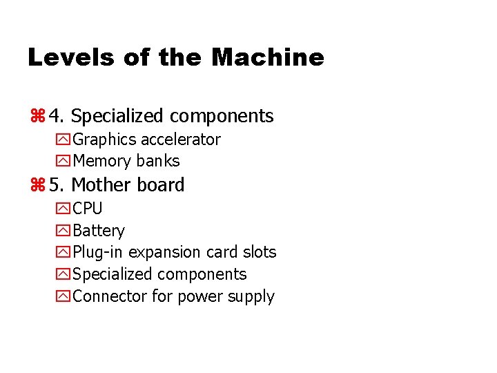Levels of the Machine z 4. Specialized components y. Graphics accelerator y. Memory banks Levels of the Machine z 4. Specialized components y. Graphics accelerator y. Memory banks