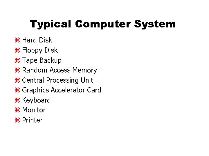 Typical Computer System z Hard Disk z Floppy Disk z Tape Backup z Random Typical Computer System z Hard Disk z Floppy Disk z Tape Backup z Random