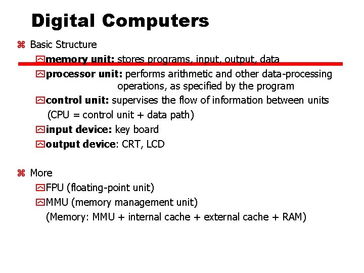 Digital Computers z Basic Structure y memory unit: stores programs, input, output, data y Digital Computers z Basic Structure y memory unit: stores programs, input, output, data y