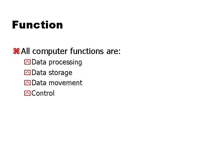 Function z All computer functions are: y. Data processing y. Data storage y. Data Function z All computer functions are: y. Data processing y. Data storage y. Data