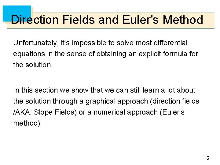 Direction Fields and Euler's Method Unfortunately, it’s impossible to solve most differential equations in