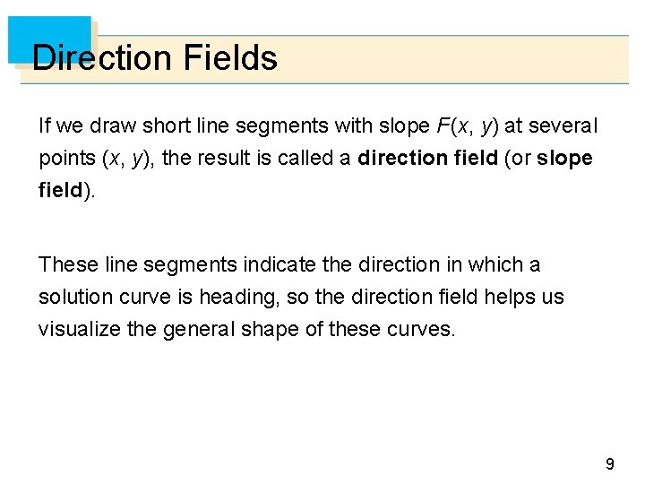 Direction Fields If we draw short line segments with slope F (x, y) at