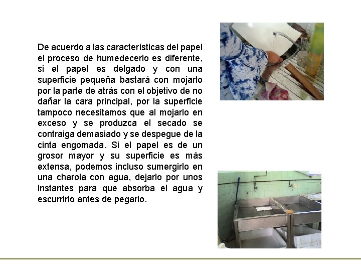 De acuerdo a las características del papel el proceso de humedecerlo es diferente, si