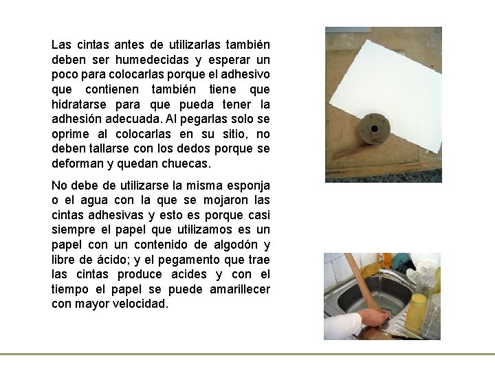 Las cintas antes de utilizarlas también deben ser humedecidas y esperar un poco para