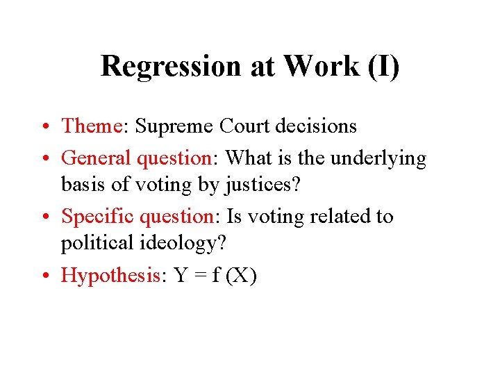 Regression at Work (I) • Theme: Supreme Court decisions • General question: What is
