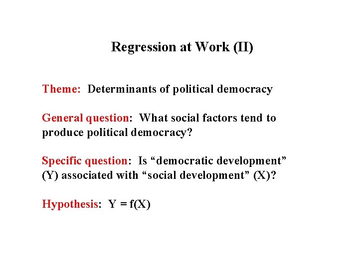 Regression at Work (II) Theme: Determinants of political democracy General question: What social factors