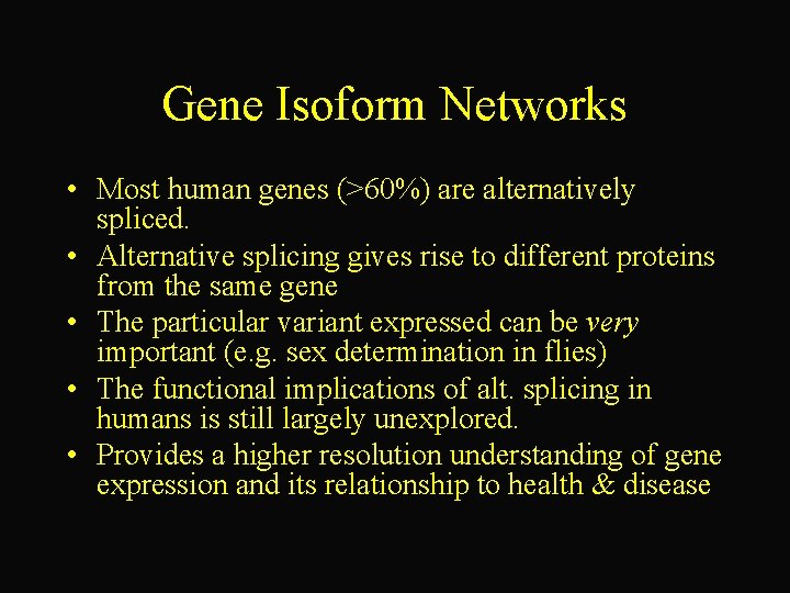 Gene Isoform Networks • Most human genes (>60%) are alternatively spliced. • Alternative splicing