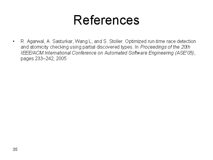 References • 35 R. Agarwal, A. Sasturkar, Wang L, and S. Stoller. Optimized run-time