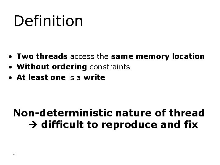 Definition • Two threads access the same memory location • Without ordering constraints •