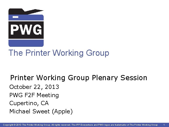 The Printer Working Group Plenary Session October 22, 2013 PWG F 2 F Meeting