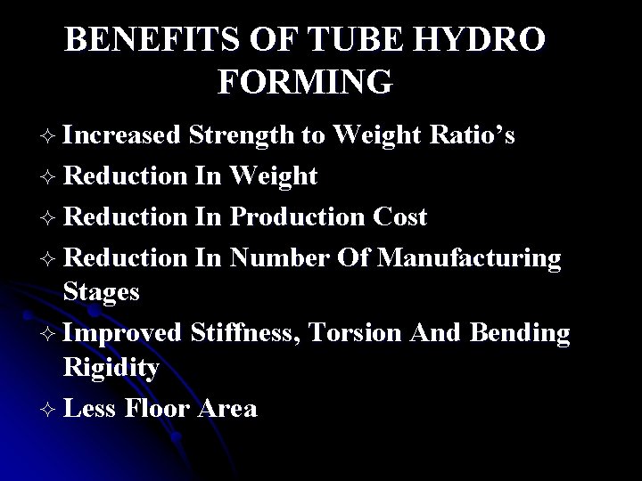 BENEFITS OF TUBE HYDRO FORMING ² Increased Strength to Weight Ratio’s ² Reduction In