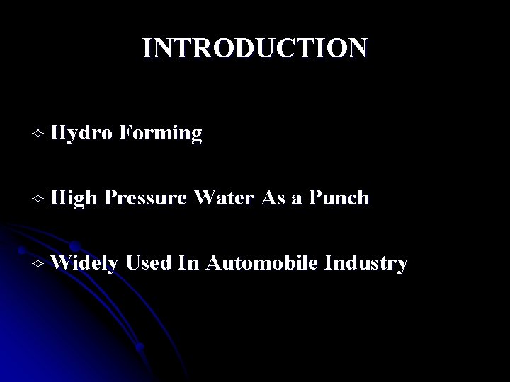 INTRODUCTION ² Hydro Forming ² High Pressure Water As a Punch ² Widely Used