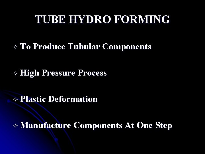 TUBE HYDRO FORMING ² To Produce Tubular Components ² High Pressure Process ² Plastic