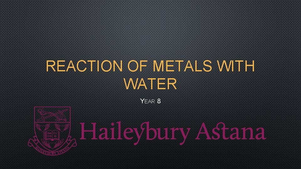 REACTION OF METALS WITH WATER YEAR 8 