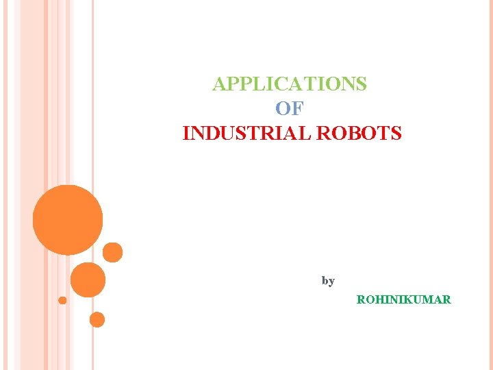 APPLICATIONS OF INDUSTRIAL ROBOTS by ROHINIKUMAR 