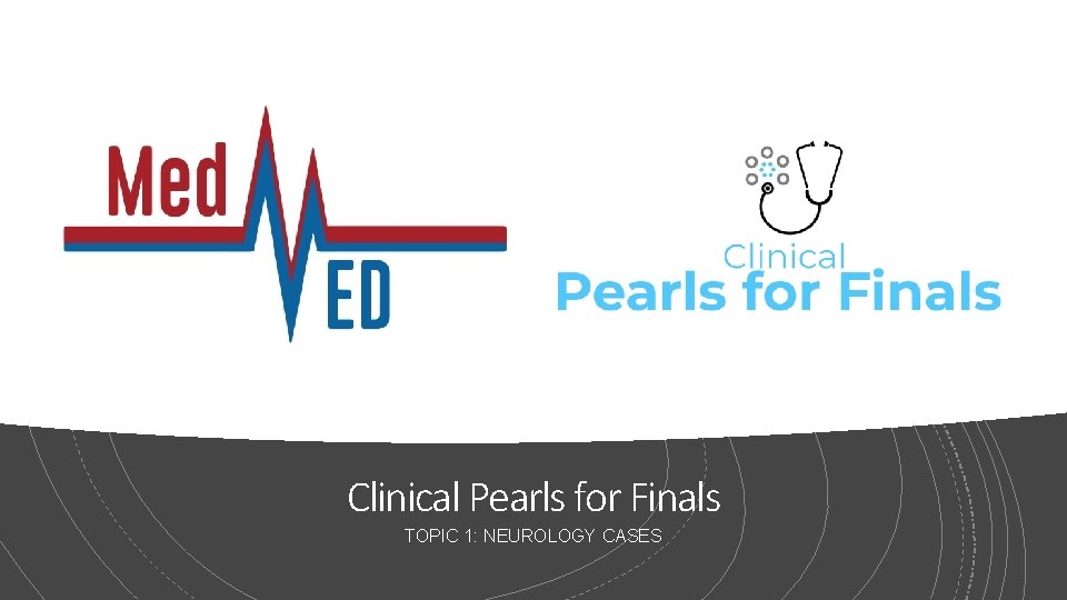 Clinical Pearls for Finals TOPIC 1: NEUROLOGY CASES 