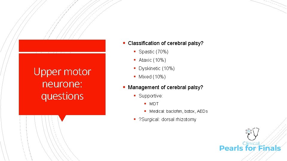 § Classification of cerebral palsy? § Spastic (70%) § Ataxic (10%) Upper motor neurone:
