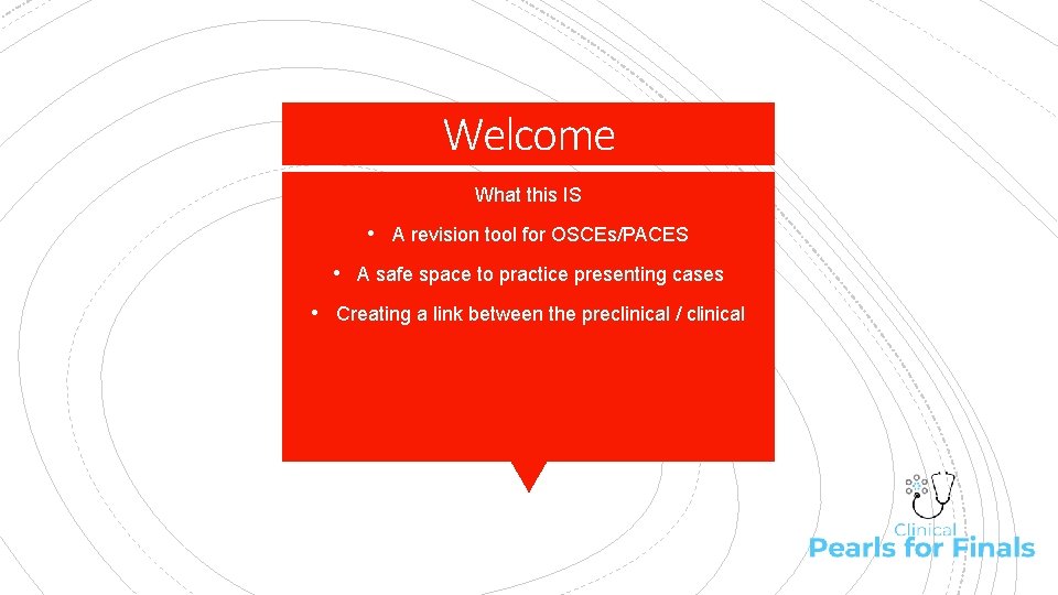 Welcome What this IS • A revision tool for OSCEs/PACES • A safe space