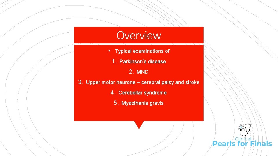 Overview • Typical examinations of 1. Parkinson’s disease 2. MND 3. Upper motor neurone