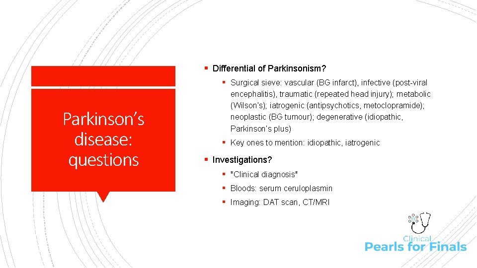 § Differential of Parkinsonism? § Surgical sieve: vascular (BG infarct), infective (post-viral Parkinson’s disease: