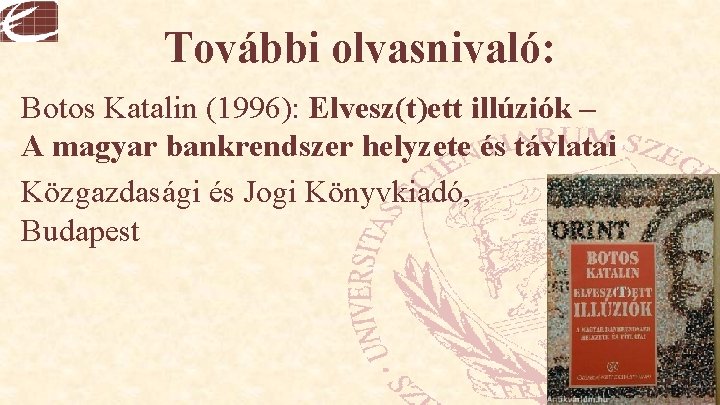 További olvasnivaló: Botos Katalin (1996): Elvesz(t)ett illúziók – A magyar bankrendszer helyzete és távlatai