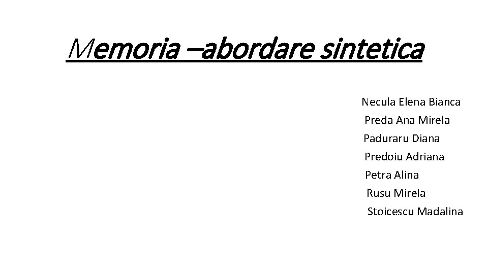 Memoria –abordare sintetica Necula Elena Bianca Preda Ana Mirela Paduraru Diana Predoiu Adriana Petra