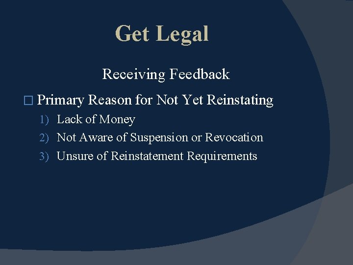 Get Legal Receiving Feedback � Primary Reason for Not Yet Reinstating 1) Lack of
