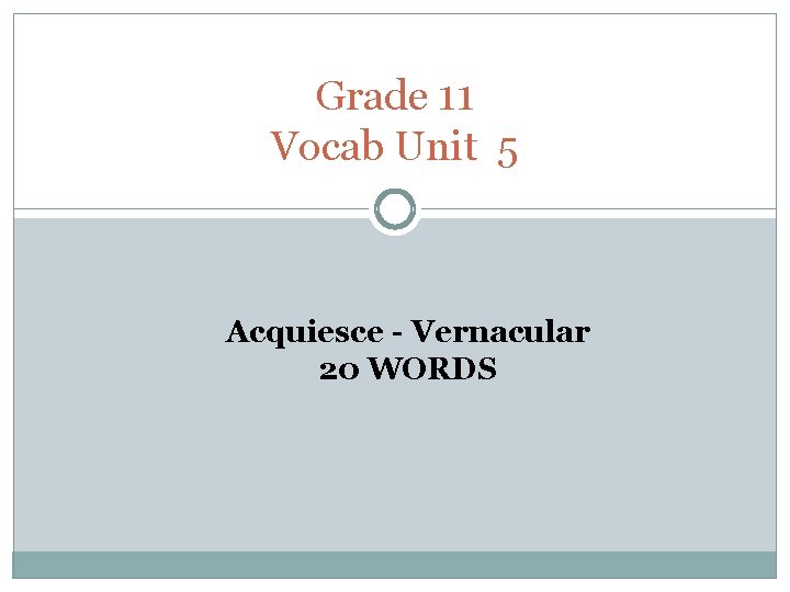 Grade 11 Vocab Unit 5 Acquiesce - Vernacular 20 WORDS 