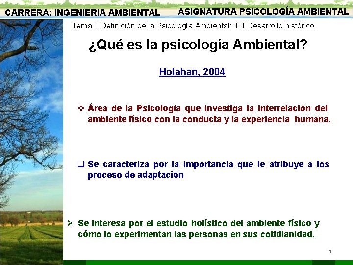 CARRERA: INGENIERIA AMBIENTAL ASIGNATURA PSICOLOGÍA AMBIENTAL Tema I. Definición de la Psicología Ambiental: 1.