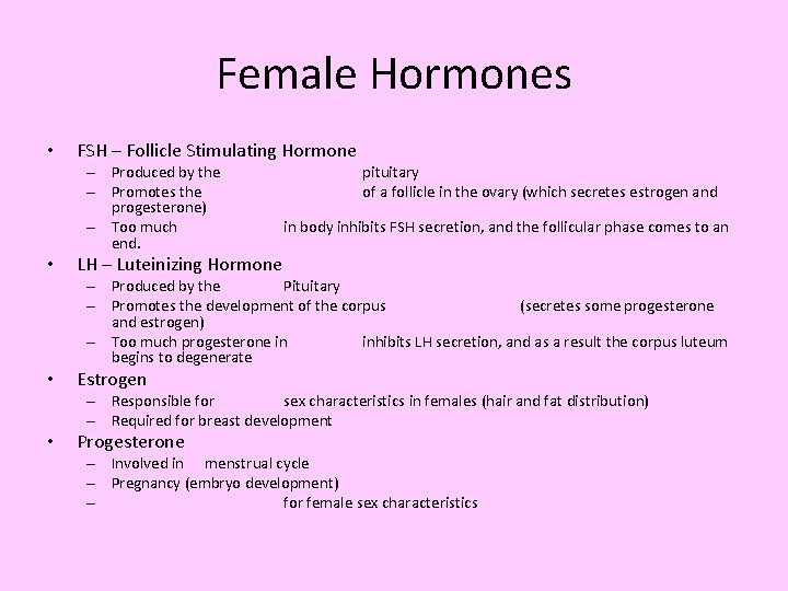 Female Hormones • FSH – Follicle Stimulating Hormone – Produced by the – Promotes