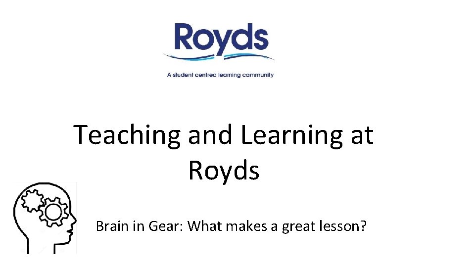 Teaching and Learning at Royds Brain in Gear: What makes a great lesson? 