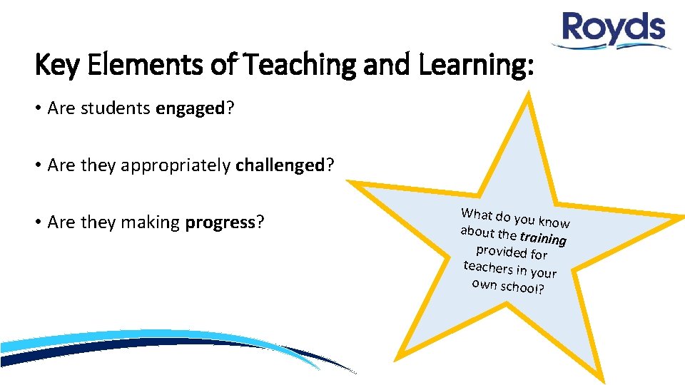 Key Elements of Teaching and Learning: • Are students engaged? • Are they appropriately
