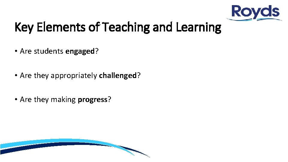 Key Elements of Teaching and Learning • Are students engaged? • Are they appropriately