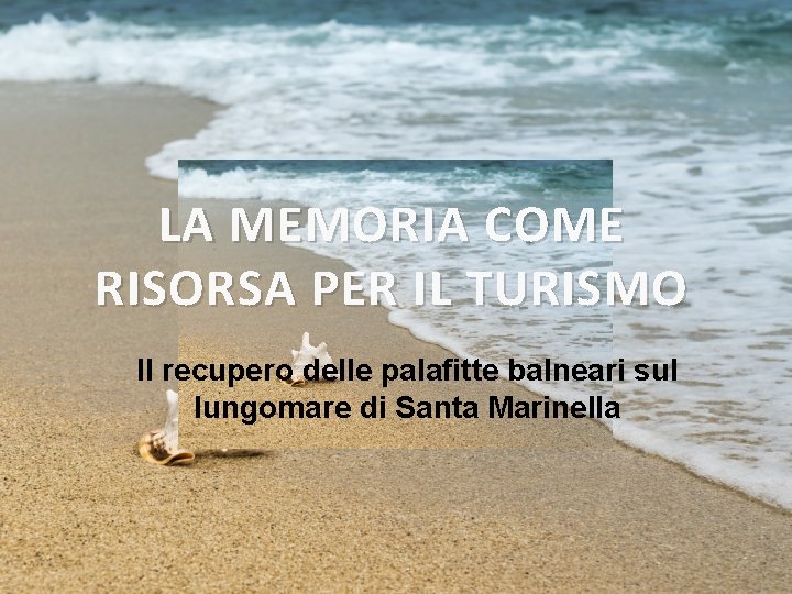 LA MEMORIA COME RISORSA PER IL TURISMO Il recupero delle palafitte balneari sul lungomare