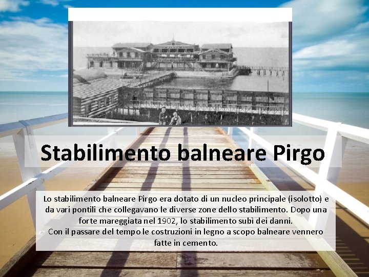 Stabilimento balneare Pirgo Lo stabilimento balneare Pirgo era dotato di un nucleo principale (isolotto)