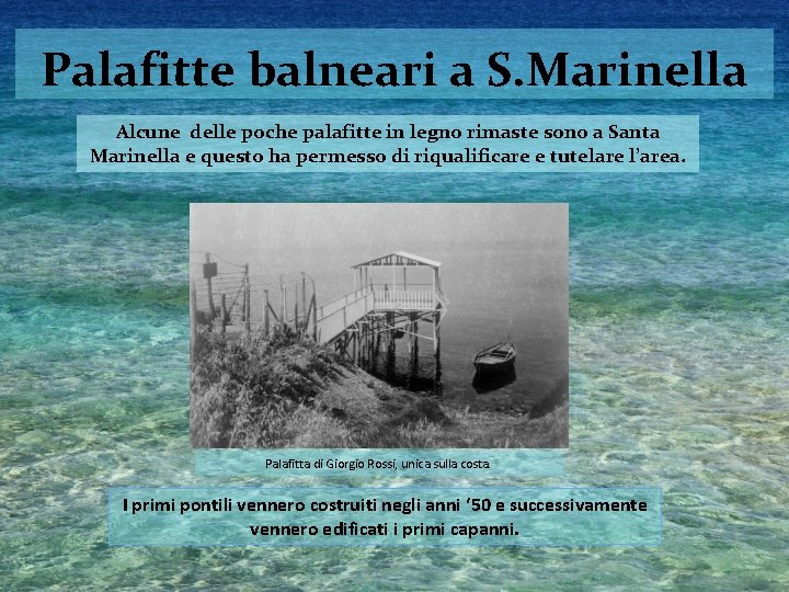 Palafitte balneari a S. Marinella Alcune delle poche palafitte in legno rimaste sono a