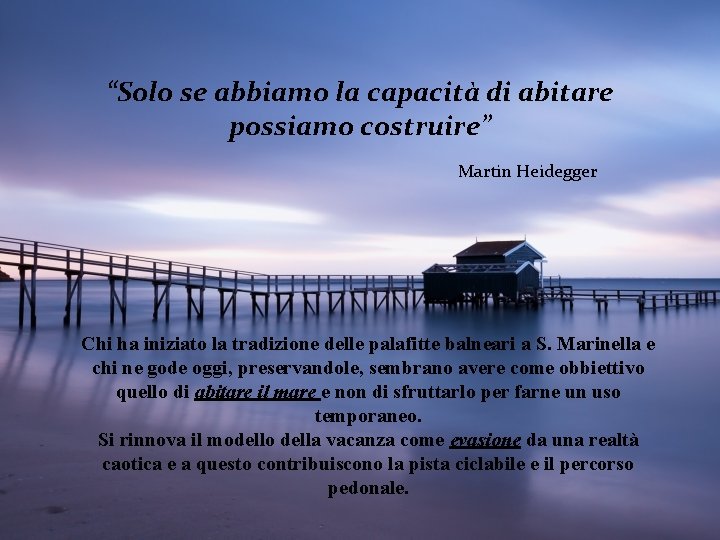 “Solo se abbiamo la capacità di abitare possiamo costruire” Martin Heidegger Chi ha iniziato