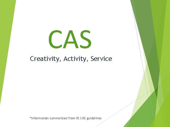 CAS Creativity, Activity, Service *information summarized from IB CAS guidelines 