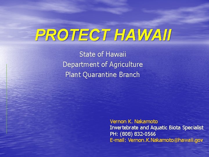 PROTECT HAWAII State of Hawaii Department of Agriculture Plant Quarantine Branch Vernon K. Nakamoto