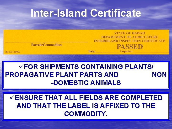 Inter-Island Certificate üFOR SHIPMENTS CONTAINING PLANTS/ PROPAGATIVE PLANT PARTS AND NON -DOMESTIC ANIMALS üENSURE