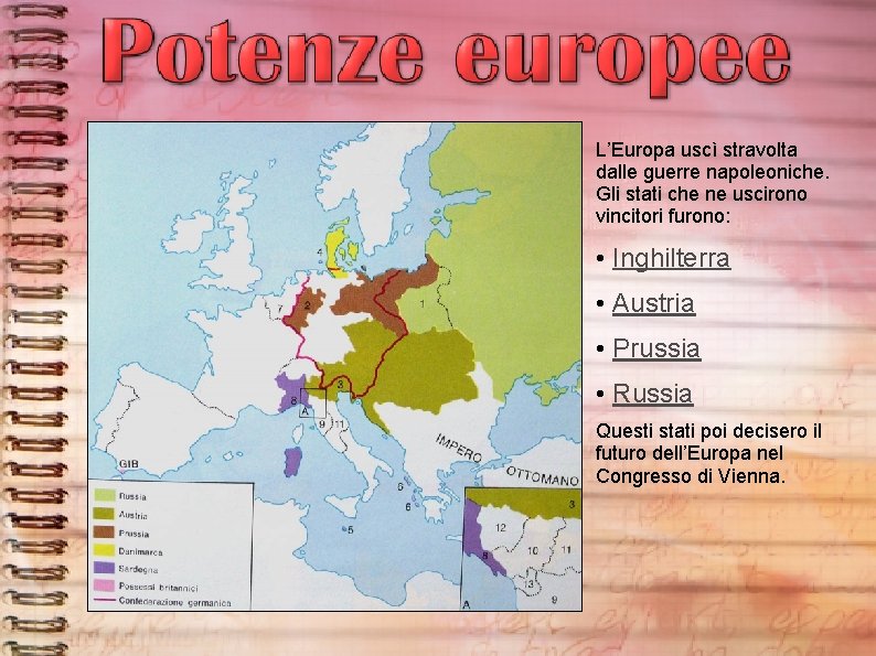 L’Europa uscì stravolta dalle guerre napoleoniche. Gli stati che ne uscirono vincitori furono: •