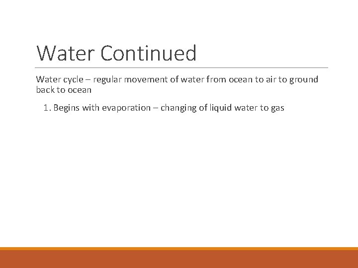 Water Continued Water cycle – regular movement of water from ocean to air to