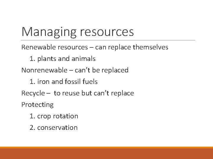 Managing resources Renewable resources – can replace themselves 1. plants and animals Nonrenewable –