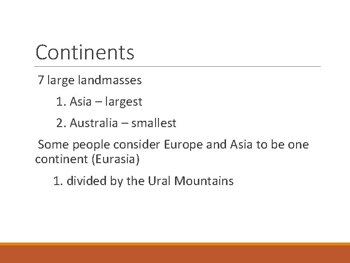 Continents 7 large landmasses 1. Asia – largest 2. Australia – smallest Some people